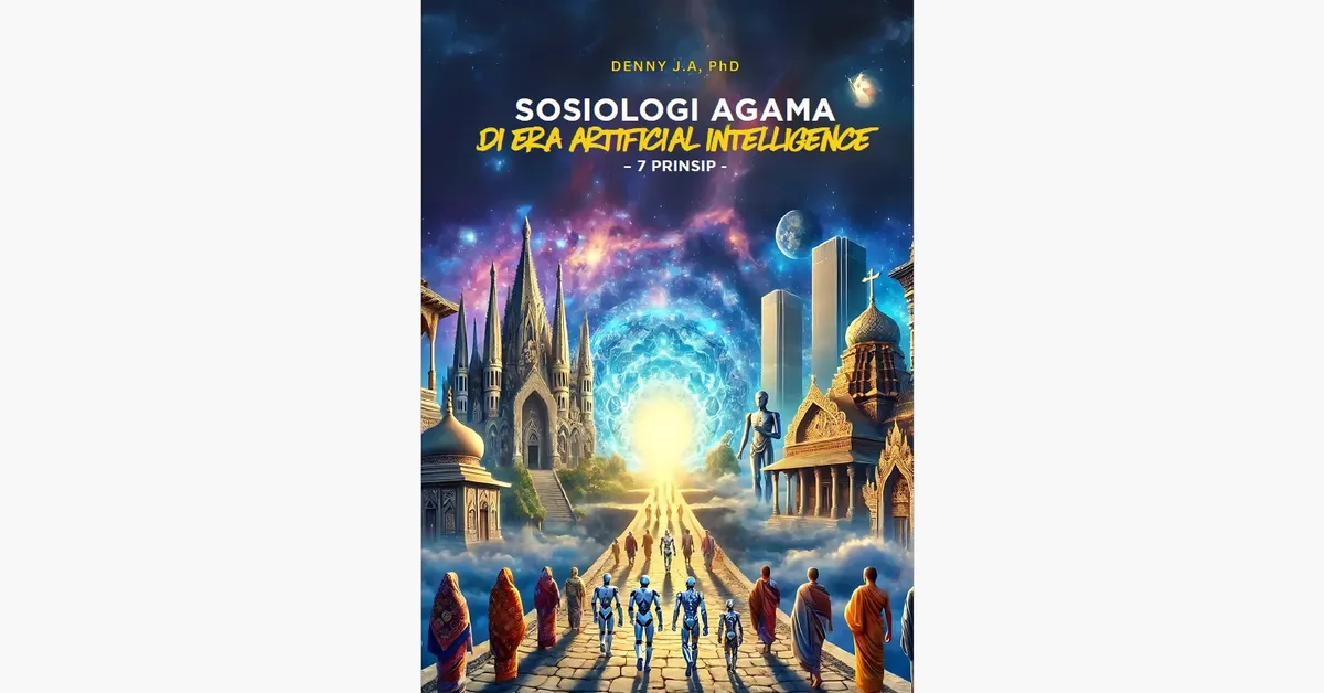 Cover buku "Sosiologi Agama di Era Artificial Intelligence: 7 Prinsip" karya Denny JA, PhD yang diterbitkan Cerah Budaya International LLC pada Maret 2025. (Sumber: Denny JA | Foto: Istimewa)