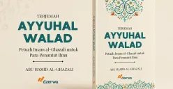Ayyuhal Walad: Kumpulan Nasihat Imam Al-Ghazali untuk Orang yang Sedang Mencari