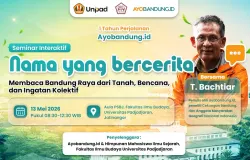 Seminar interaktif “Nama yang Bercerita” bersama T. Bachtiar akan membahas cara membaca Bandung Raya melalui tanah, bencana, dan ingatan kolektif di Aula PSBJ FIB Unpad Jatinangor, 13 Mei 2026.