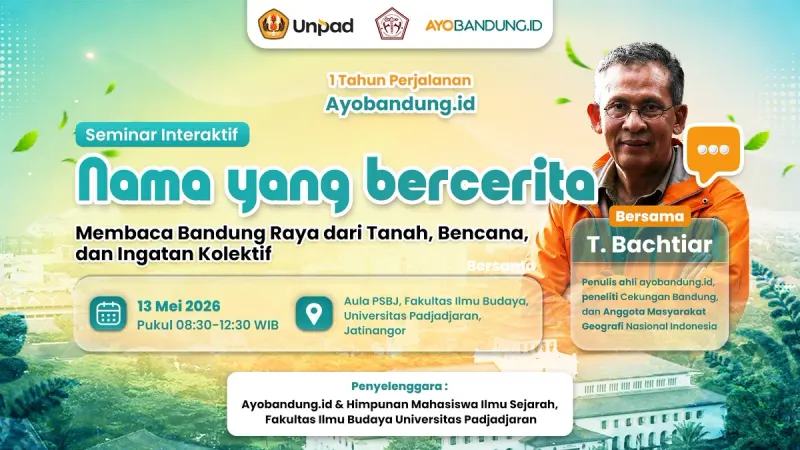 Seminar interaktif “Nama yang Bercerita” bersama T. Bachtiar akan membahas cara membaca Bandung Raya melalui tanah, bencana, dan ingatan kolektif di Aula PSBJ FIB Unpad Jatinangor, 13 Mei 2026.
